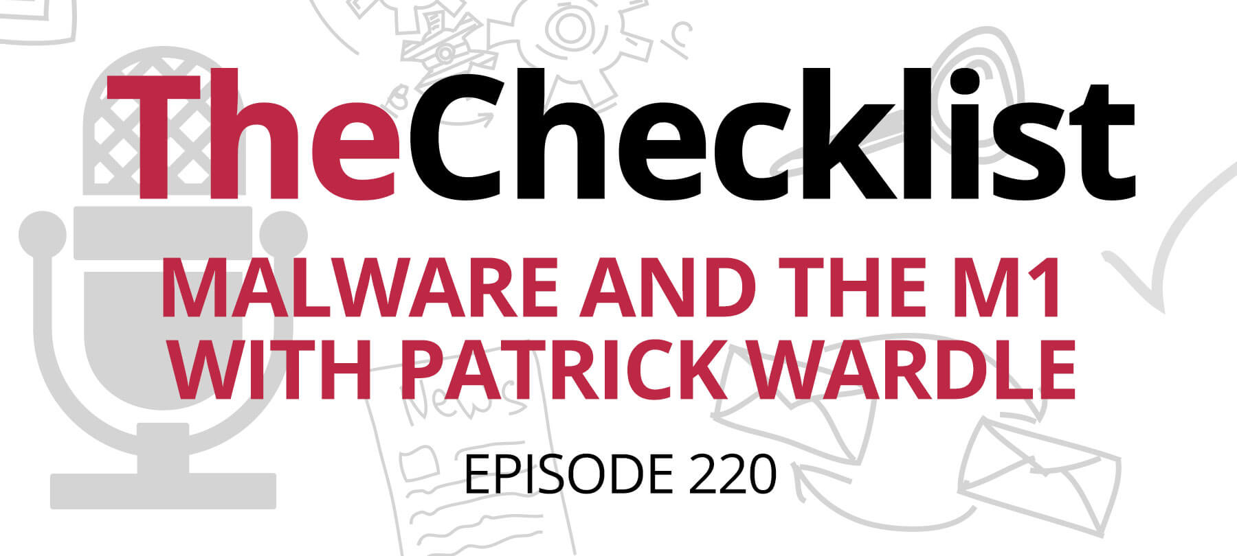 Checklist 220: Malware and the M1 with Patrick Wardle