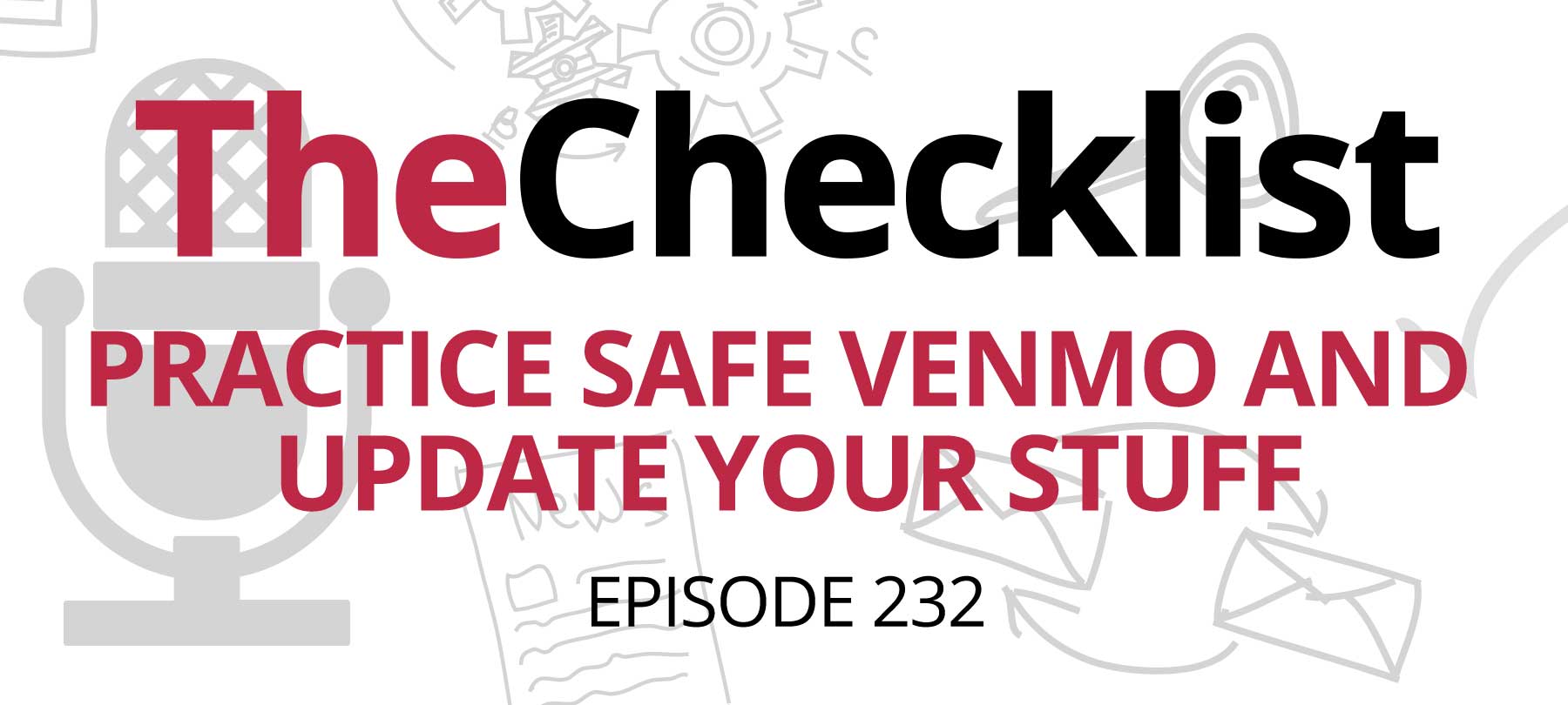 Checklist 232: Practice Safe Venmo and Update Your Stuff