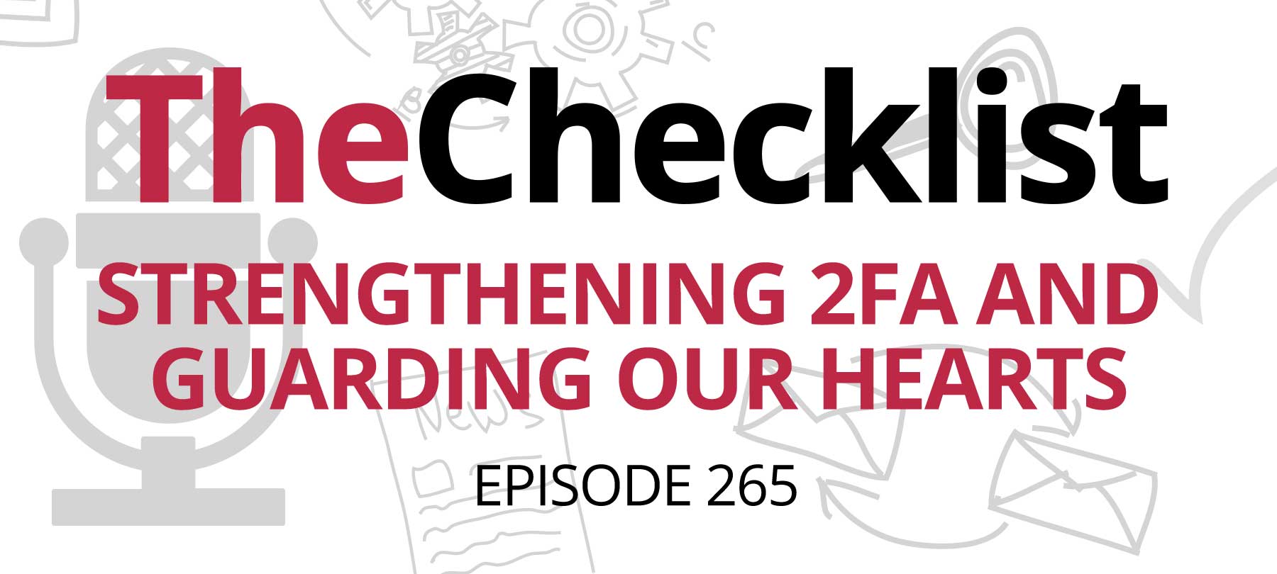 Checklist 265: Strengthening 2FA and Guarding Our Hearts