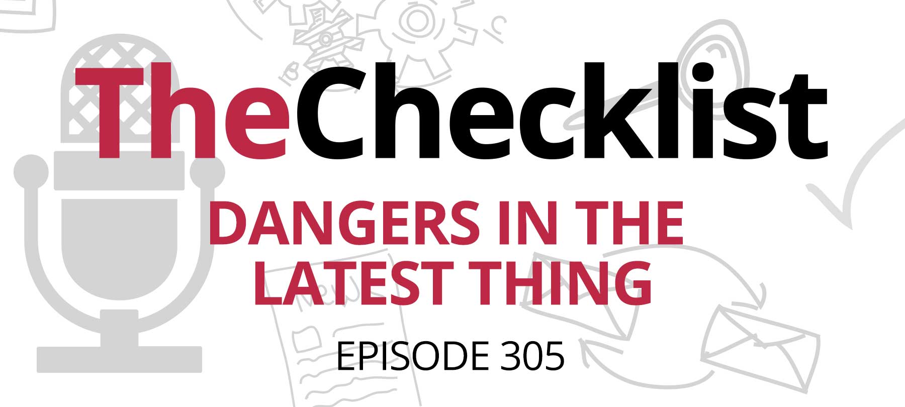 Checklist 305: Dangers in the Latest Thing
