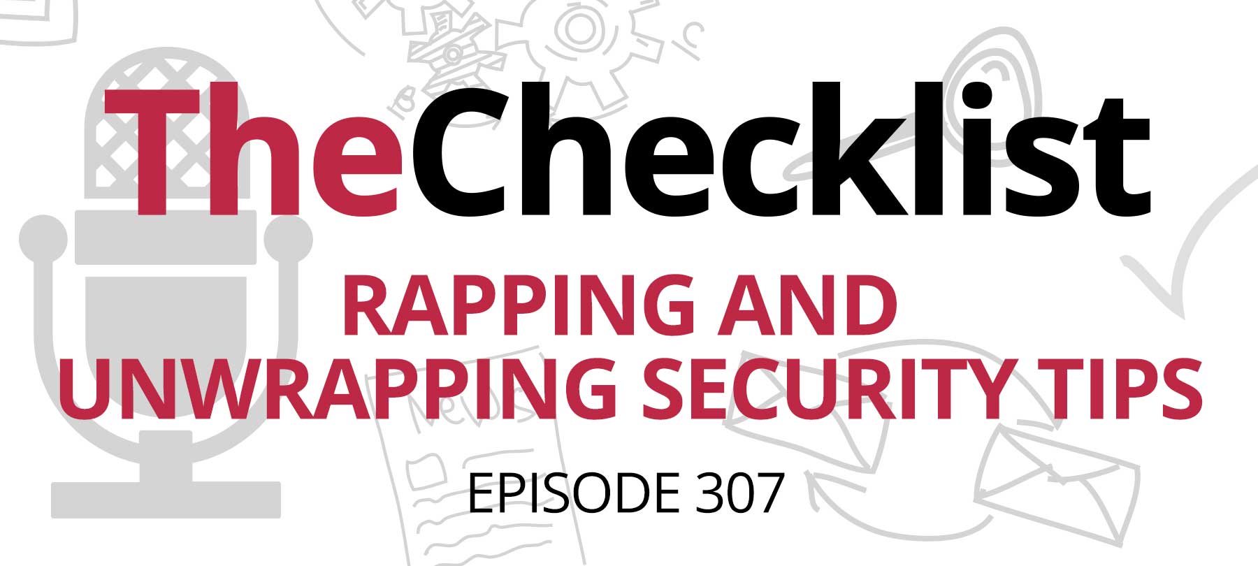 Checklist 307: Rapping and Unwrapping Security Tips