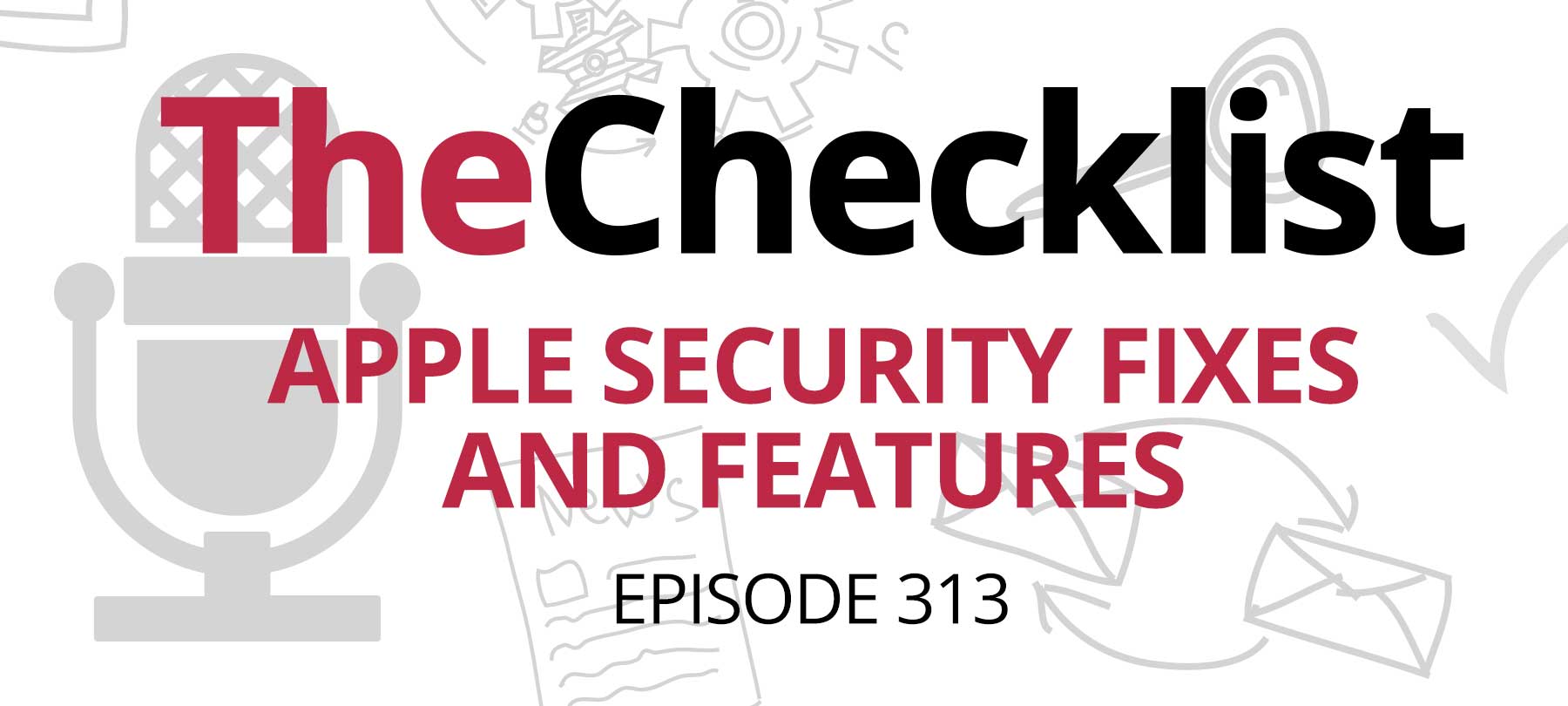 Checklist 313: Apple Security Fixes and Features