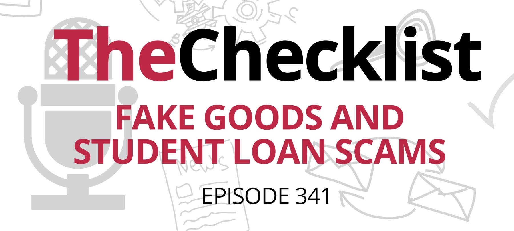 Checklist 341: Fake Goods and Student Loan Scams