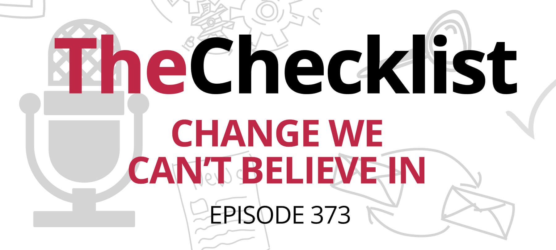 Checklist 373: Change We Can’t Believe In
