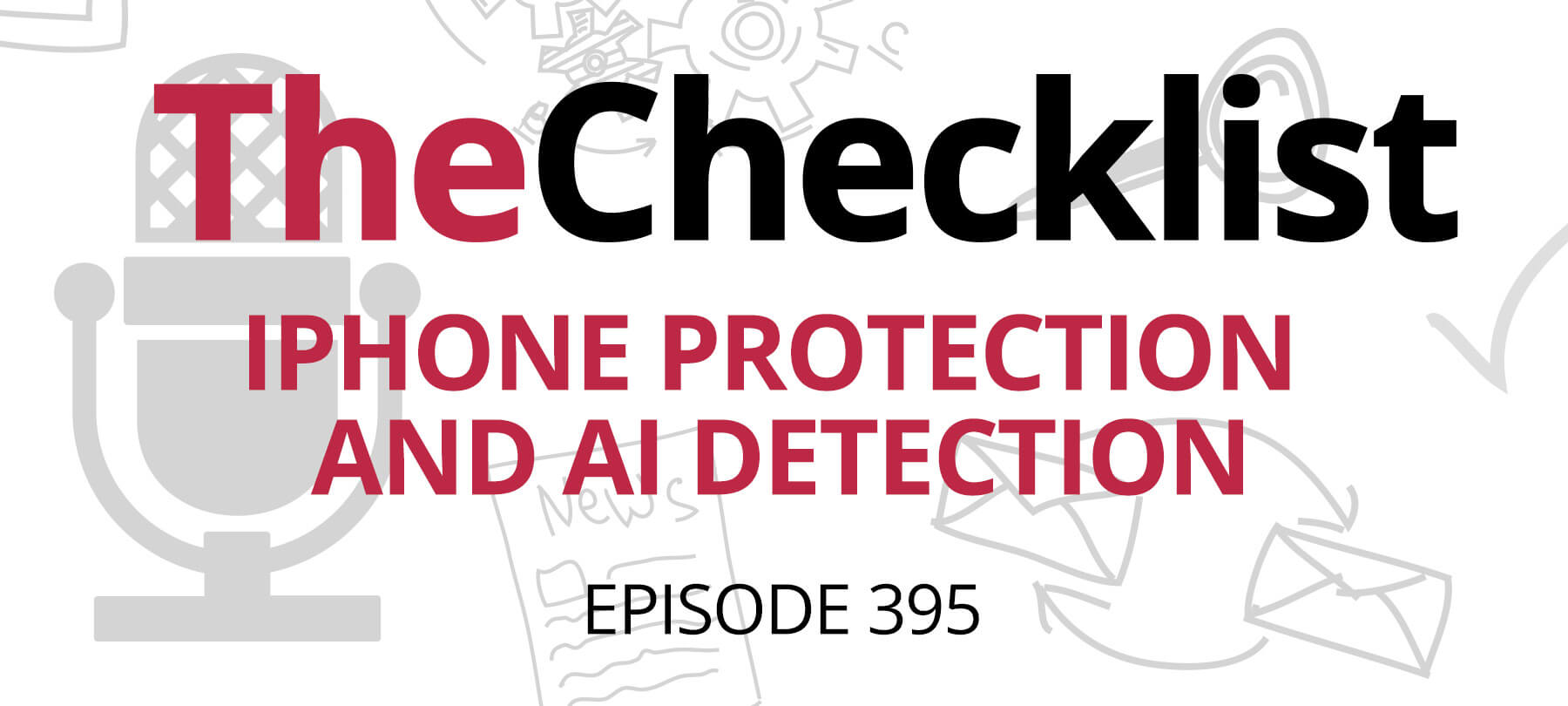 Checklist 395: iPhone Protection and AI Detection