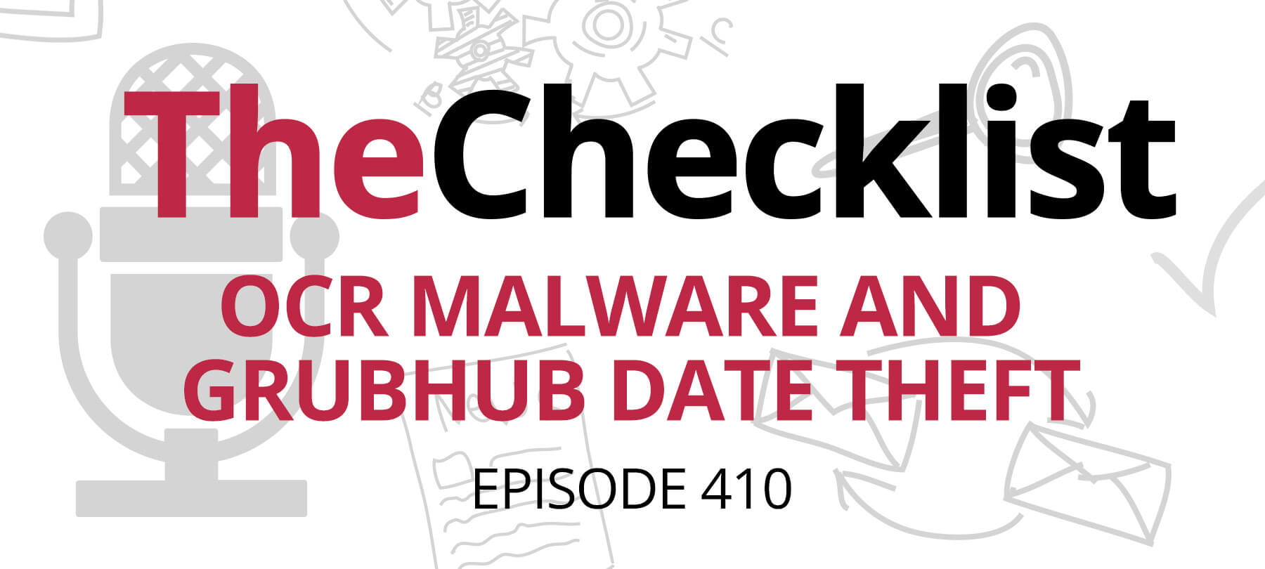 Checklist 410: OCR Malware and Grubhub Date Theft